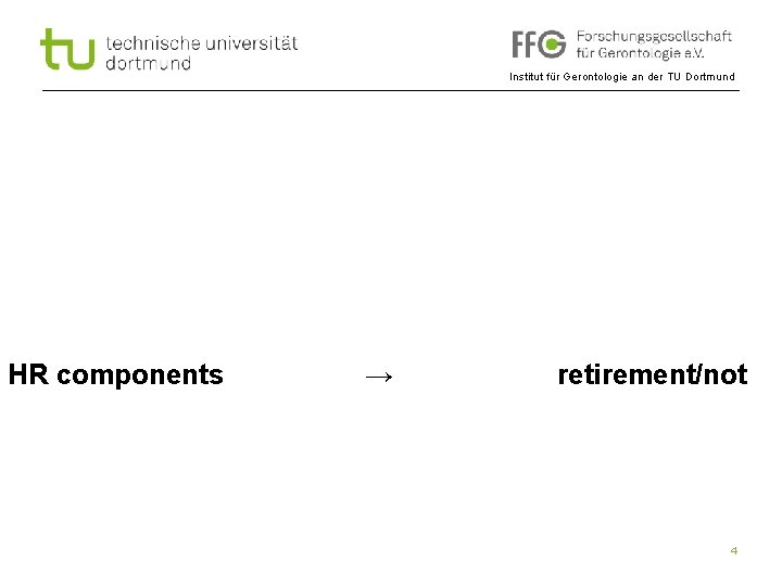 Institut für Gerontologie an der TU Dortmund HR components → retirement/not 4 