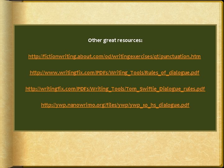 Other great resources: http: //fictionwriting. about. com/od/writingexercises/qt/punctuation. htm http: //www. writingfix. com/PDFs/Writing_Tools/Rules_of_dialogue. pdf http:
