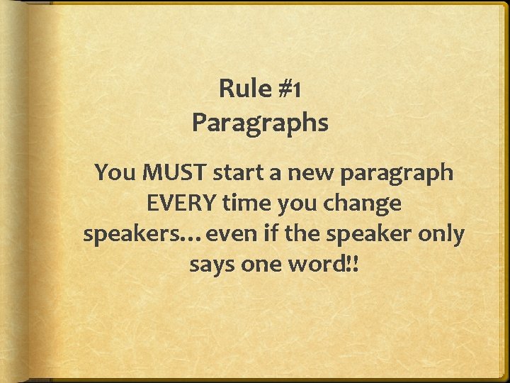 Rule #1 Paragraphs You MUST start a new paragraph EVERY time you change speakers…even
