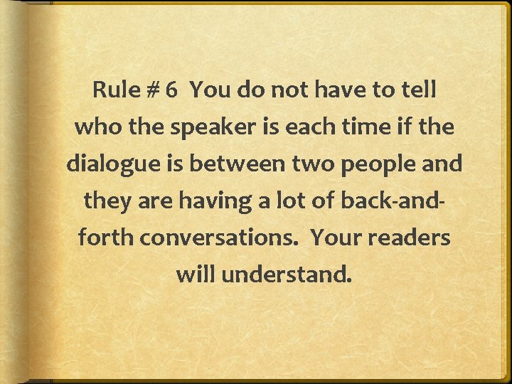 Rule # 6 You do not have to tell who the speaker is each