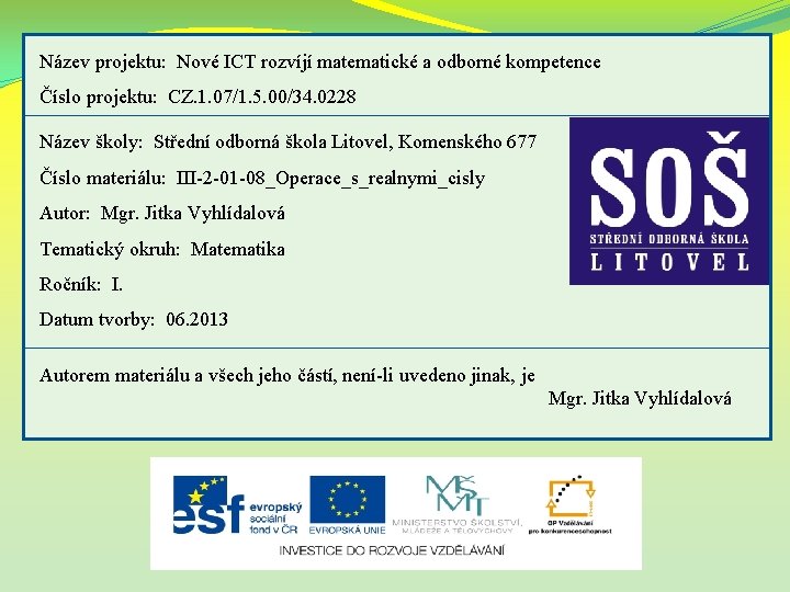 Název projektu: Nové ICT rozvíjí matematické a odborné kompetence Číslo projektu: CZ. 1. 07/1.