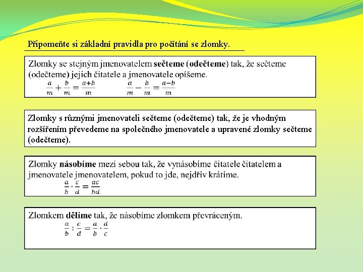 Připomeňte si základní pravidla pro počítání se zlomky. Zlomky s různými jmenovateli sečteme (odečteme)