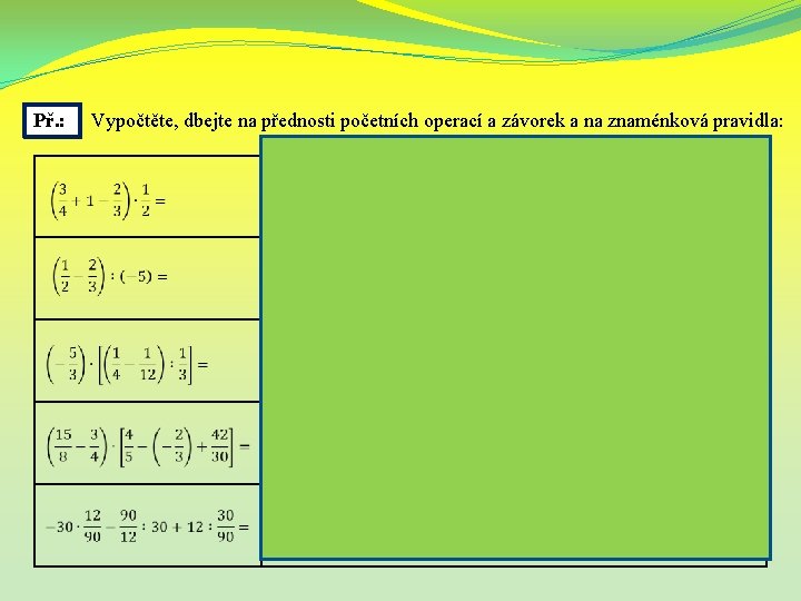 Př. : Vypočtěte, dbejte na přednosti početních operací a závorek a na znaménková pravidla:
