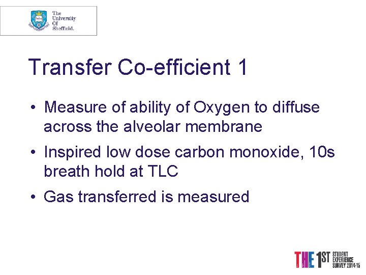 Transfer Co-efficient 1 • Measure of ability of Oxygen to diffuse across the alveolar