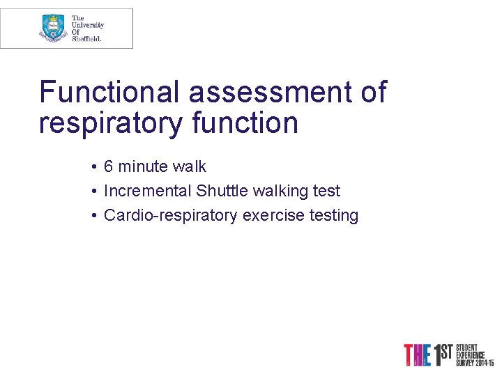 Functional assessment of respiratory function • 6 minute walk • Incremental Shuttle walking test