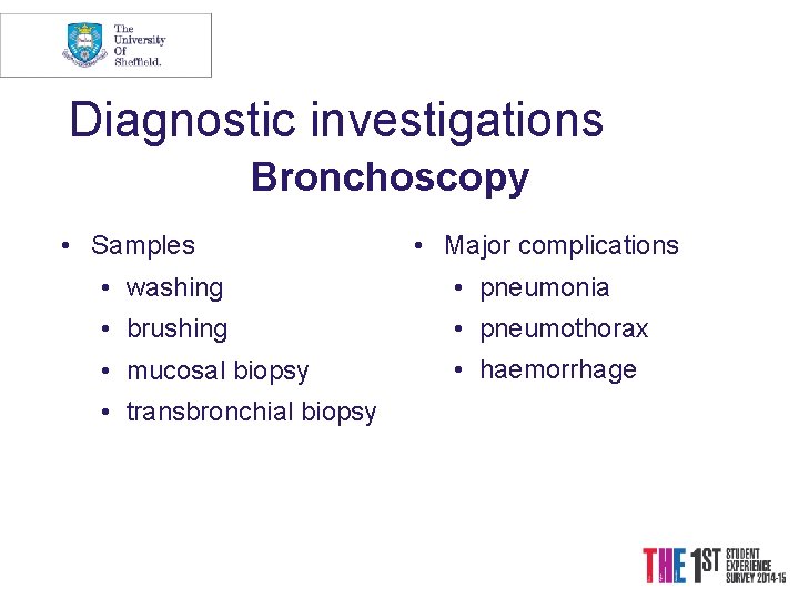 Diagnostic investigations Bronchoscopy • Samples • Major complications • washing • pneumonia • brushing