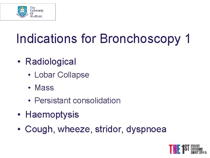 Indications for Bronchoscopy 1 • Radiological • Lobar Collapse • Mass • Persistant consolidation