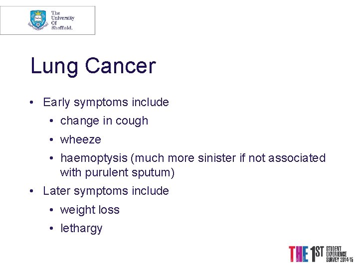 Lung Cancer • Early symptoms include • change in cough • wheeze • haemoptysis