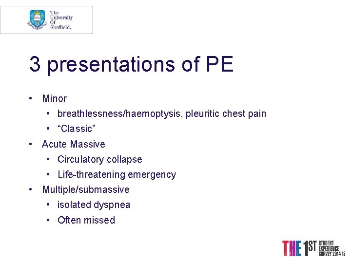 3 presentations of PE • Minor • breathlessness/haemoptysis, pleuritic chest pain • “Classic” •