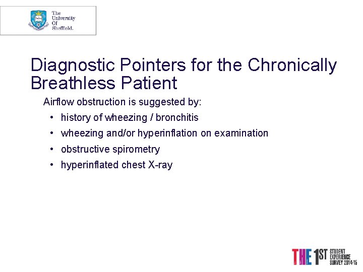 Diagnostic Pointers for the Chronically Breathless Patient Airflow obstruction is suggested by: • history