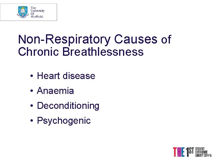 Non-Respiratory Causes of Chronic Breathlessness • Heart disease • Anaemia • Deconditioning • Psychogenic