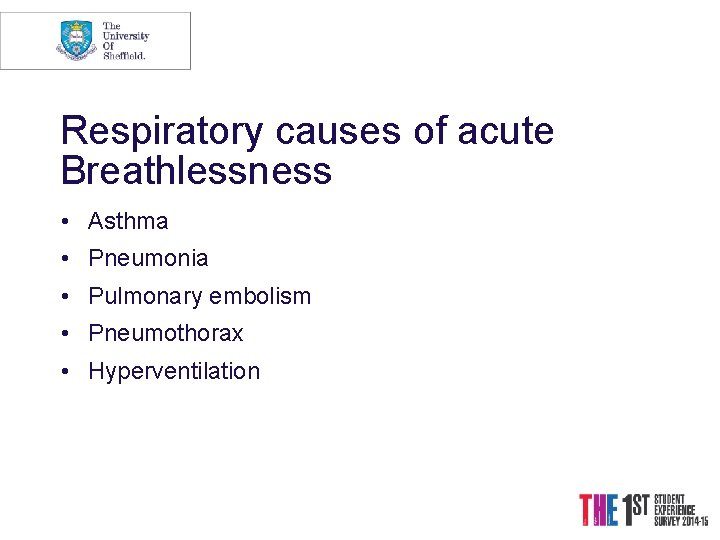 Respiratory causes of acute Breathlessness • Asthma • Pneumonia • Pulmonary embolism • Pneumothorax