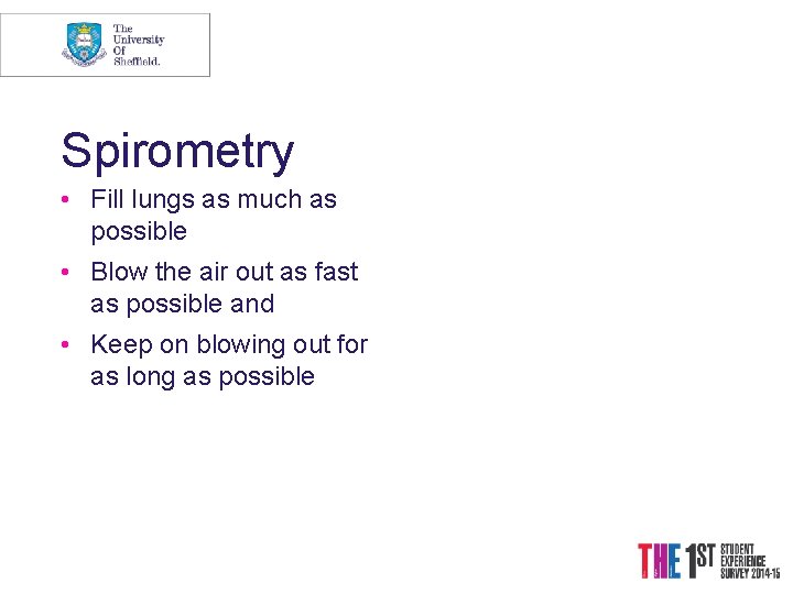 Spirometry • Fill lungs as much as possible • Blow the air out as