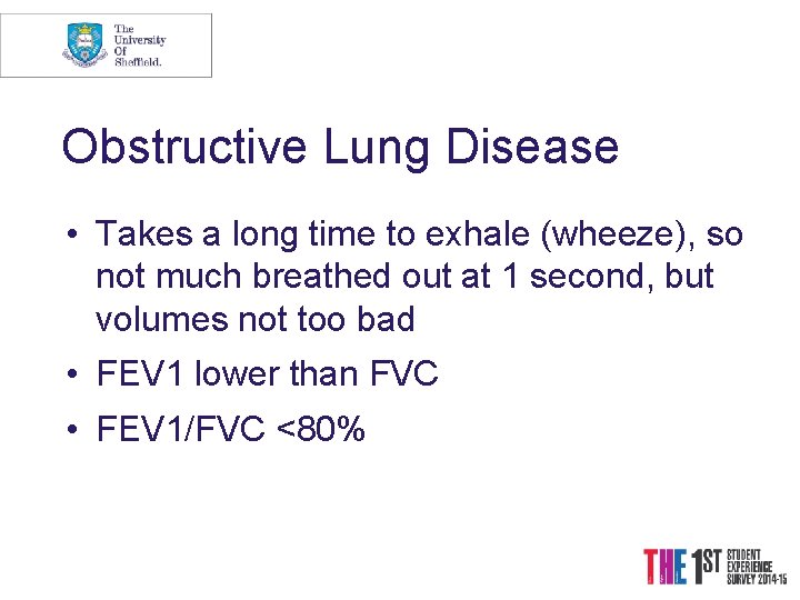 Obstructive Lung Disease • Takes a long time to exhale (wheeze), so not much