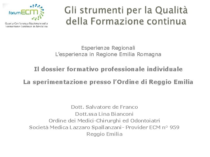 Esperienze Regionali L’esperienza in Regione Emilia Romagna Il dossier formativo professionale individuale La sperimentazione