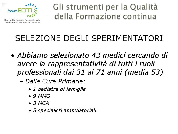 SELEZIONE DEGLI SPERIMENTATORI • Abbiamo selezionato 43 medici cercando di avere la rappresentatività di