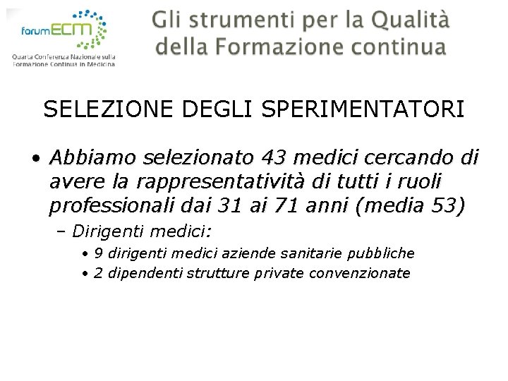 SELEZIONE DEGLI SPERIMENTATORI • Abbiamo selezionato 43 medici cercando di avere la rappresentatività di