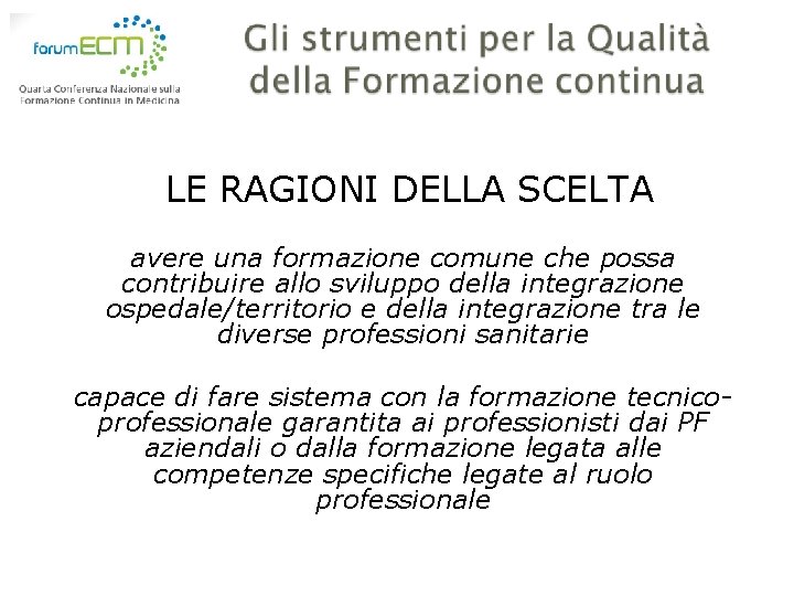 LE RAGIONI DELLA SCELTA avere una formazione comune che possa contribuire allo sviluppo della