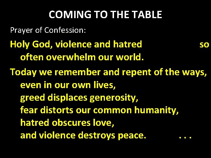 COMING TO THE TABLE Prayer of Confession: Holy God, violence and hatred so often