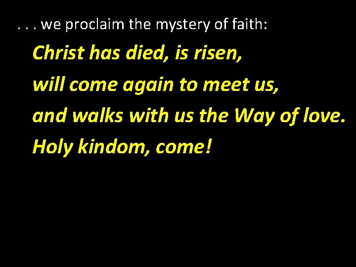 . . . we proclaim the mystery of faith: Christ has died, is risen,