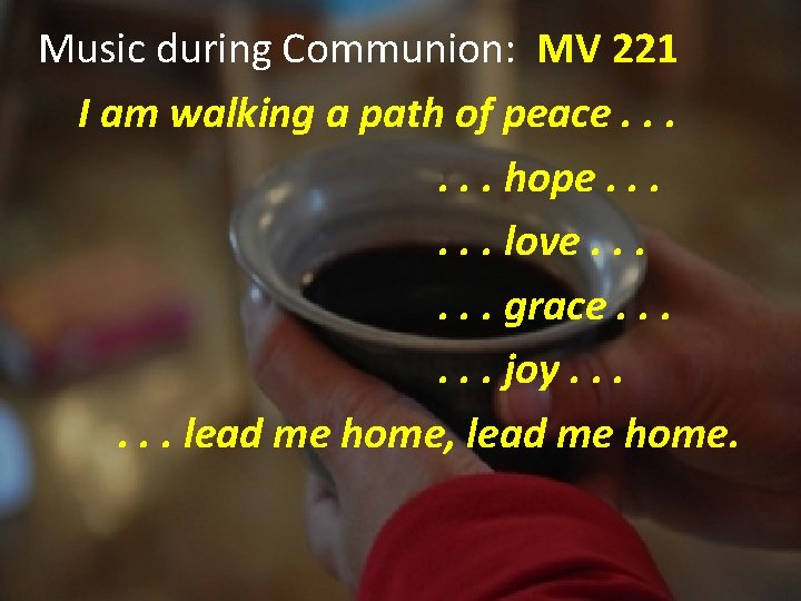 Music during Communion: MV 221 I am walking a path of peace. . .