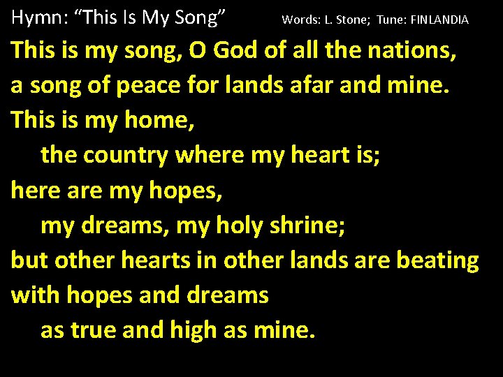 Hymn: “This Is My Song” Words: L. Stone; Tune: FINLANDIA This is my song,
