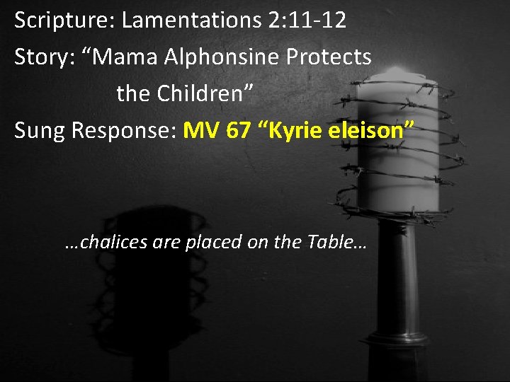 Scripture: Lamentations 2: 11 -12 Story: “Mama Alphonsine Protects the Children” Sung Response: MV