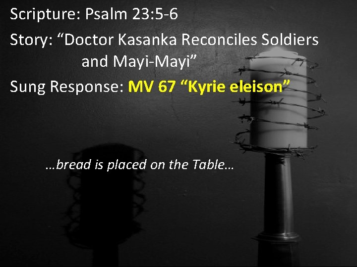 Scripture: Psalm 23: 5 -6 Story: “Doctor Kasanka Reconciles Soldiers and Mayi-Mayi” Sung Response: