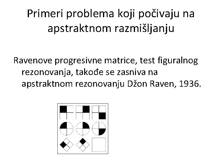 Primeri problema koji počivaju na apstraktnom razmišljanju Ravenove progresivne matrice, test figuralnog rezonovanja, takođe