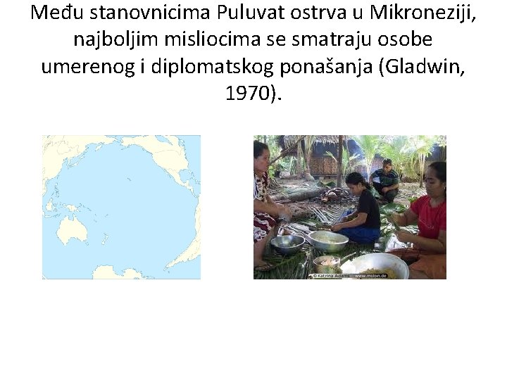 Među stanovnicima Puluvat ostrva u Mikroneziji, najboljim misliocima se smatraju osobe umerenog i diplomatskog