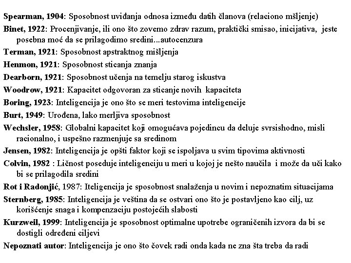 Spearman, 1904: Sposobnost uviđanja odnosa između datih članova (relaciono mšljenje) Binet, 1922: Procenjivanje, ili