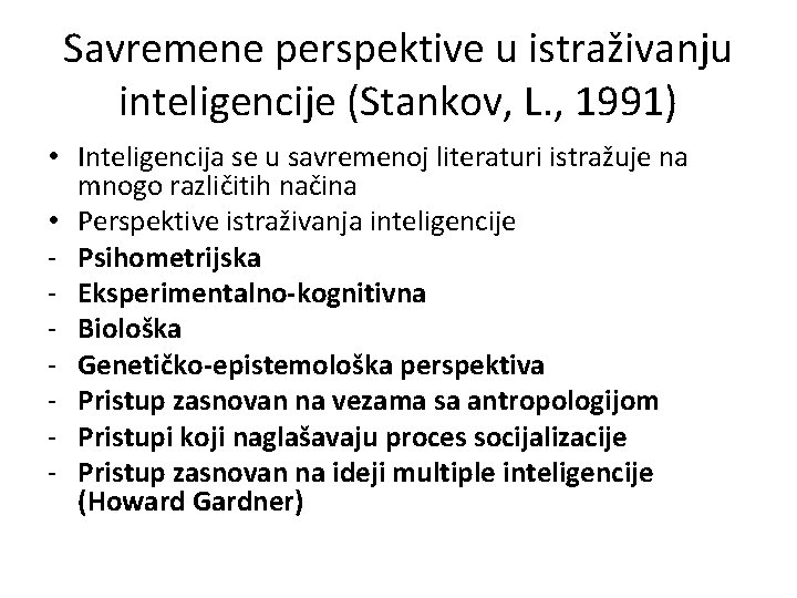 Savremene perspektive u istraživanju inteligencije (Stankov, L. , 1991) • Inteligencija se u savremenoj