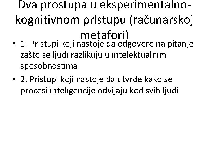 Dva prostupa u eksperimentalnokognitivnom pristupu (računarskoj metafori) • 1 - Pristupi koji nastoje da