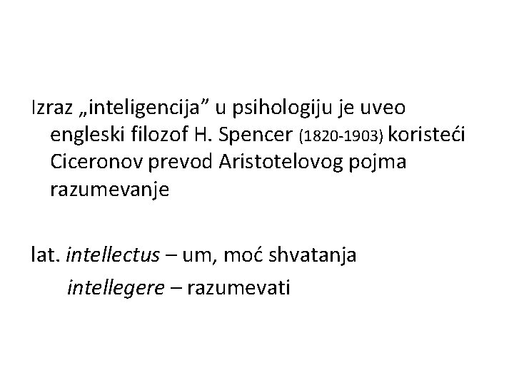 Izraz „inteligencija” u psihologiju je uveo engleski filozof H. Spencer (1820 -1903) koristeći Ciceronov