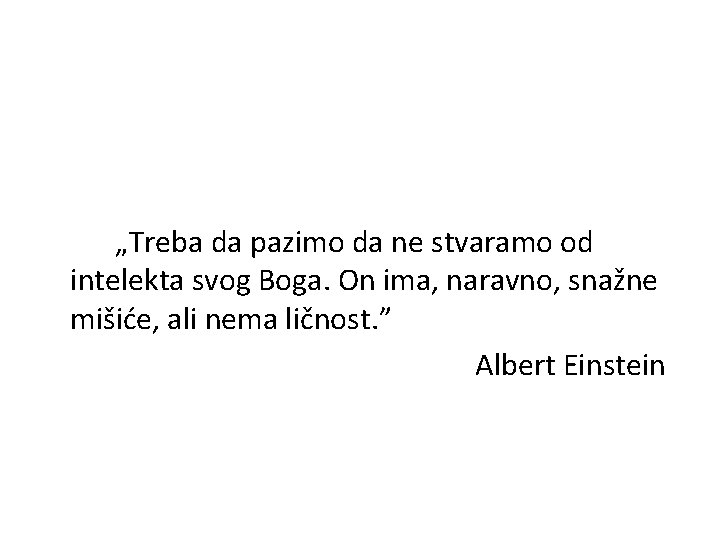 „Treba da pazimo da ne stvaramo od intelekta svog Boga. On ima, naravno, snažne