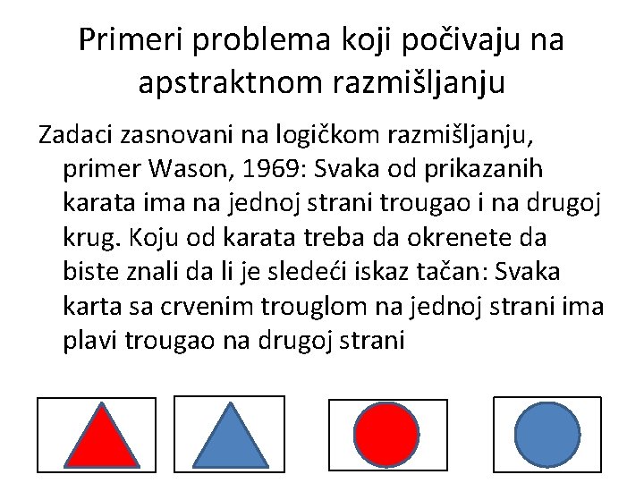 Primeri problema koji počivaju na apstraktnom razmišljanju Zadaci zasnovani na logičkom razmišljanju, primer Wason,