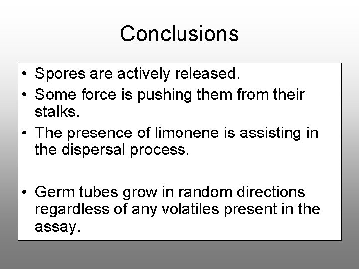 Conclusions • Spores are actively released. • Some force is pushing them from their