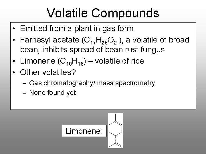 Volatile Compounds • Emitted from a plant in gas form • Farnesyl acetate (C