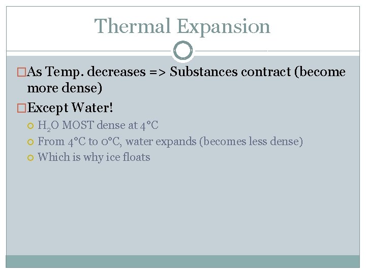 Thermal Expansion �As Temp. decreases => Substances contract (become more dense) �Except Water! H