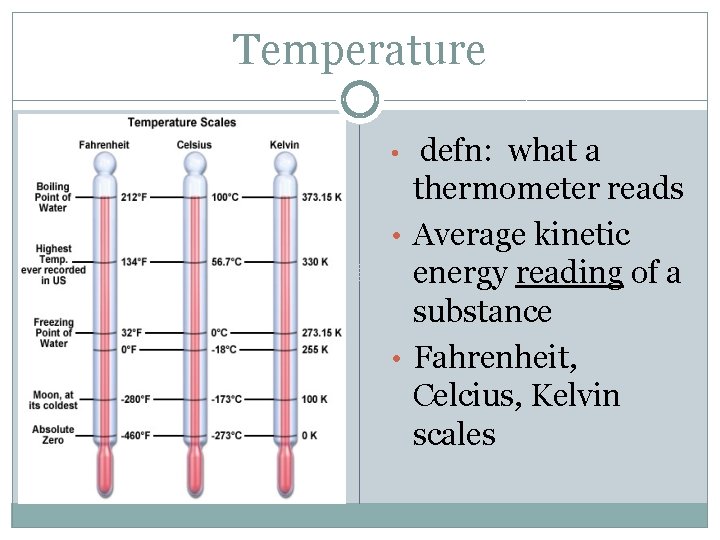 Temperature defn: what a thermometer reads • Average kinetic energy reading of a substance