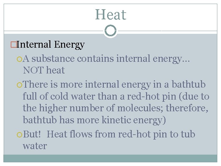 Heat �Internal Energy A substance contains internal energy… NOT heat There is more internal