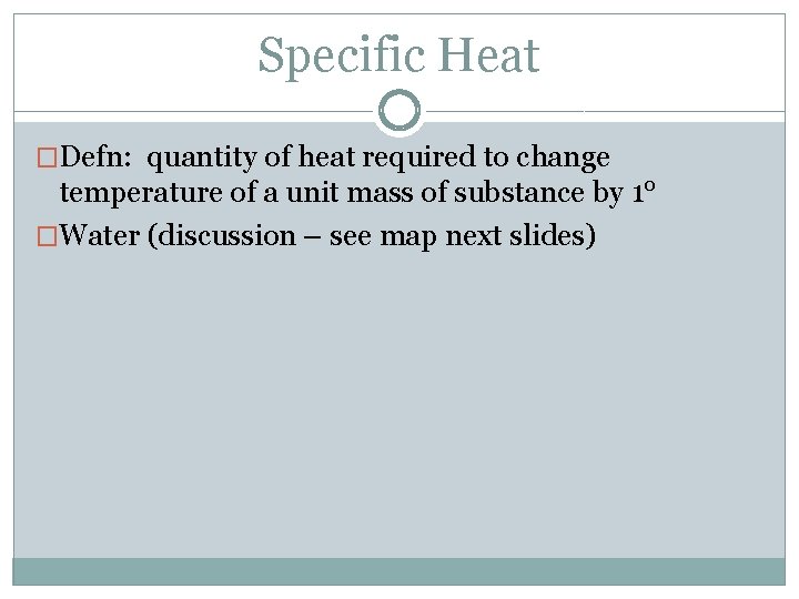 Specific Heat �Defn: quantity of heat required to change temperature of a unit mass