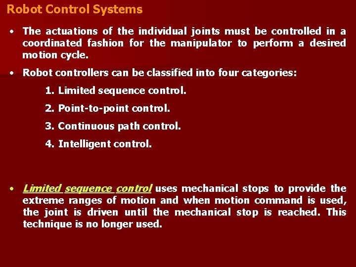 Robot Control Systems • The actuations of the individual joints must be controlled in