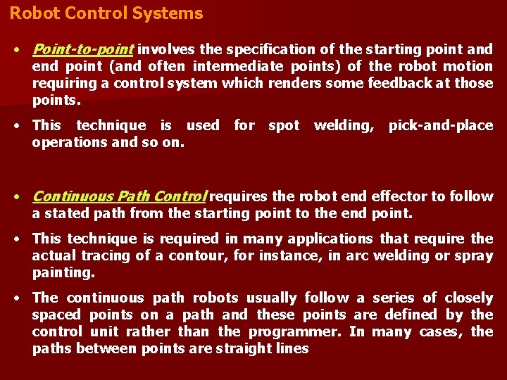 Robot Control Systems • Point-to-point involves the specification of the starting point and end