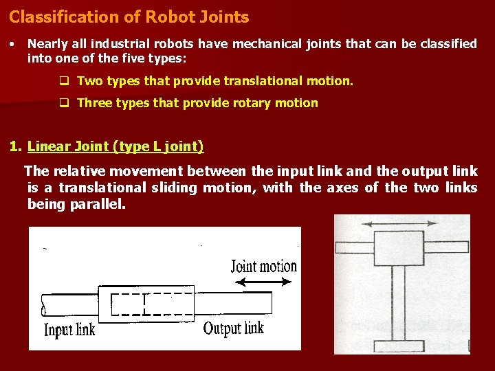 Classification of Robot Joints • Nearly all industrial robots have mechanical joints that can