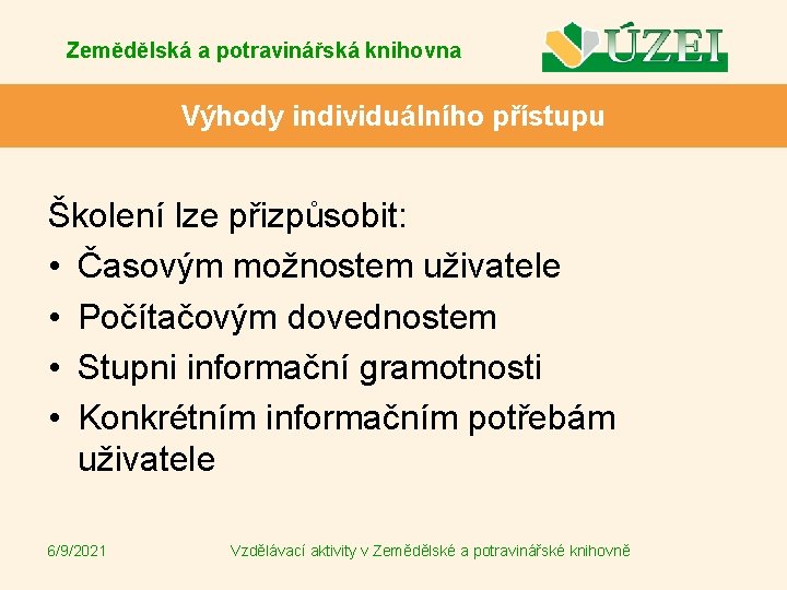 Zemědělská a potravinářská knihovna Výhody individuálního přístupu Školení lze přizpůsobit: • Časovým možnostem uživatele