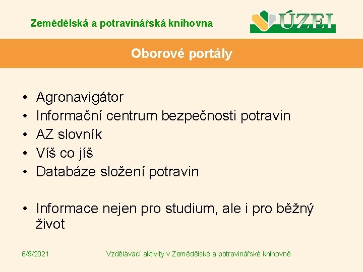 Zemědělská a potravinářská knihovna Oborové portály • • • Agronavigátor Informační centrum bezpečnosti potravin