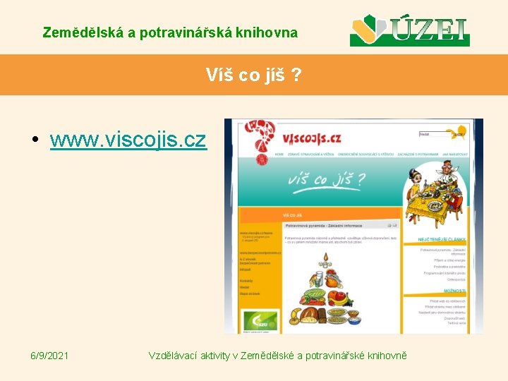 Zemědělská a potravinářská knihovna Víš co jíš ? • www. viscojis. cz 6/9/2021 Vzdělávací