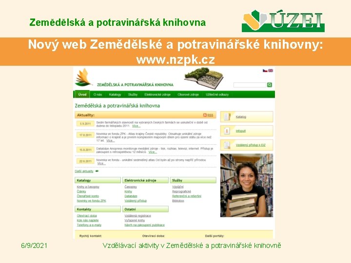 Zemědělská a potravinářská knihovna Nový web Zemědělské a potravinářské knihovny: www. nzpk. cz 6/9/2021