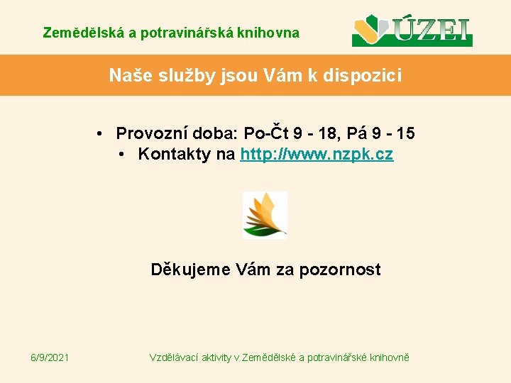 Zemědělská a potravinářská knihovna Naše služby jsou Vám k dispozici • Provozní doba: Po-Čt